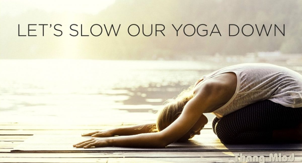 Những lợi ích của chuyển động chậm trong thực hành Yoga.